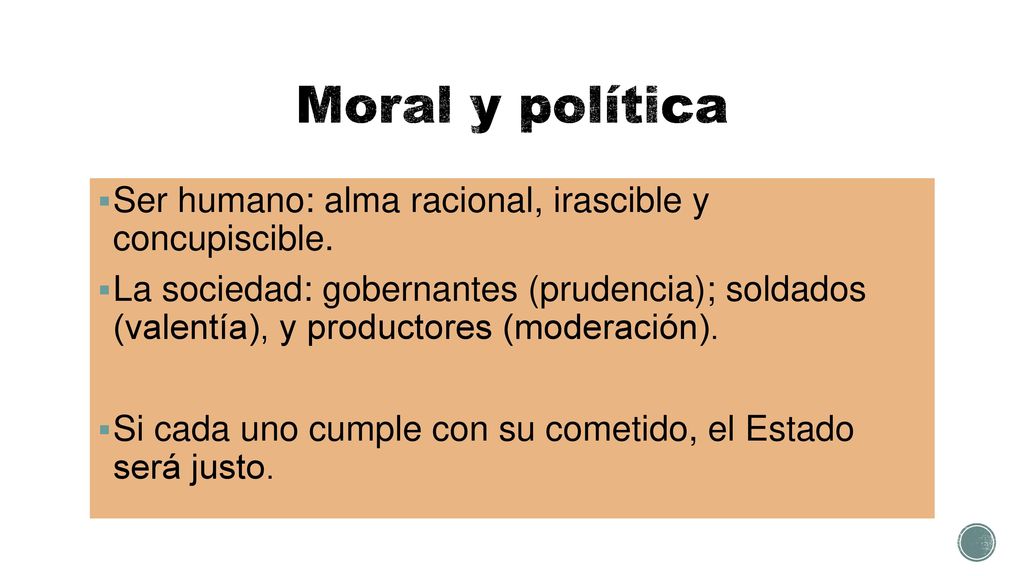 Moral y política Ser humano: alma racional, irascible y concupiscible.