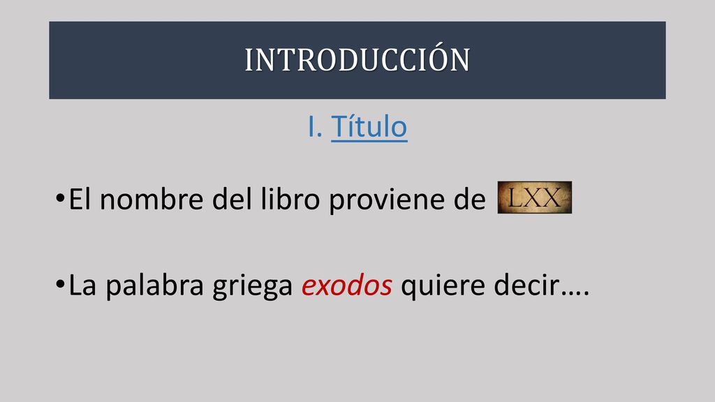 INTRODUCCIÓN I. Título El nombre del libro proviene de La palabra griega exodos quiere decir….
