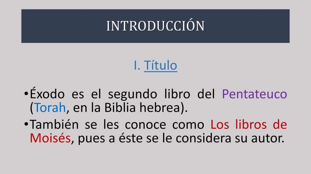 INTRODUCCIÓN I. Título. Éxodo es el segundo libro del Pentateuco (Torah, en la Biblia hebrea).