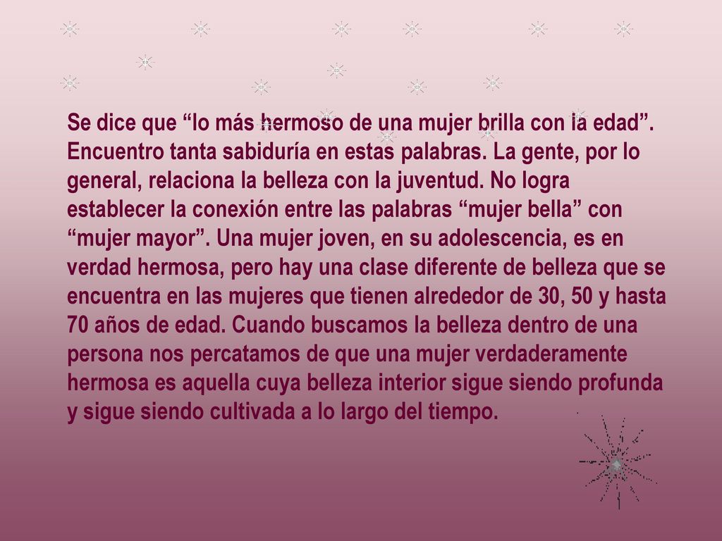 Se dice que lo más hermoso de una mujer brilla con la edad