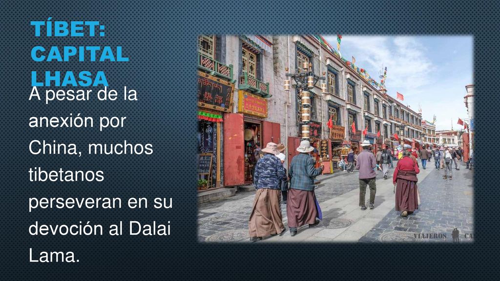 TíBET: capital lhasa A pesar de la anexión por China, muchos tibetanos perseveran en su devoción al Dalai Lama.