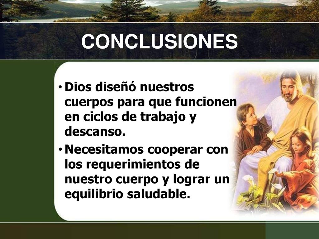 CONCLUSIONES Dios diseñó nuestros cuerpos para que funcionen en ciclos de trabajo y descanso.