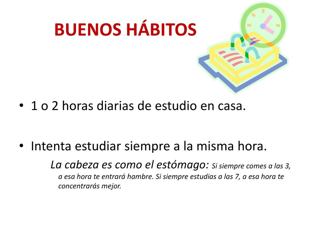 BUENOS HÁBITOS 1 o 2 horas diarias de estudio en casa.