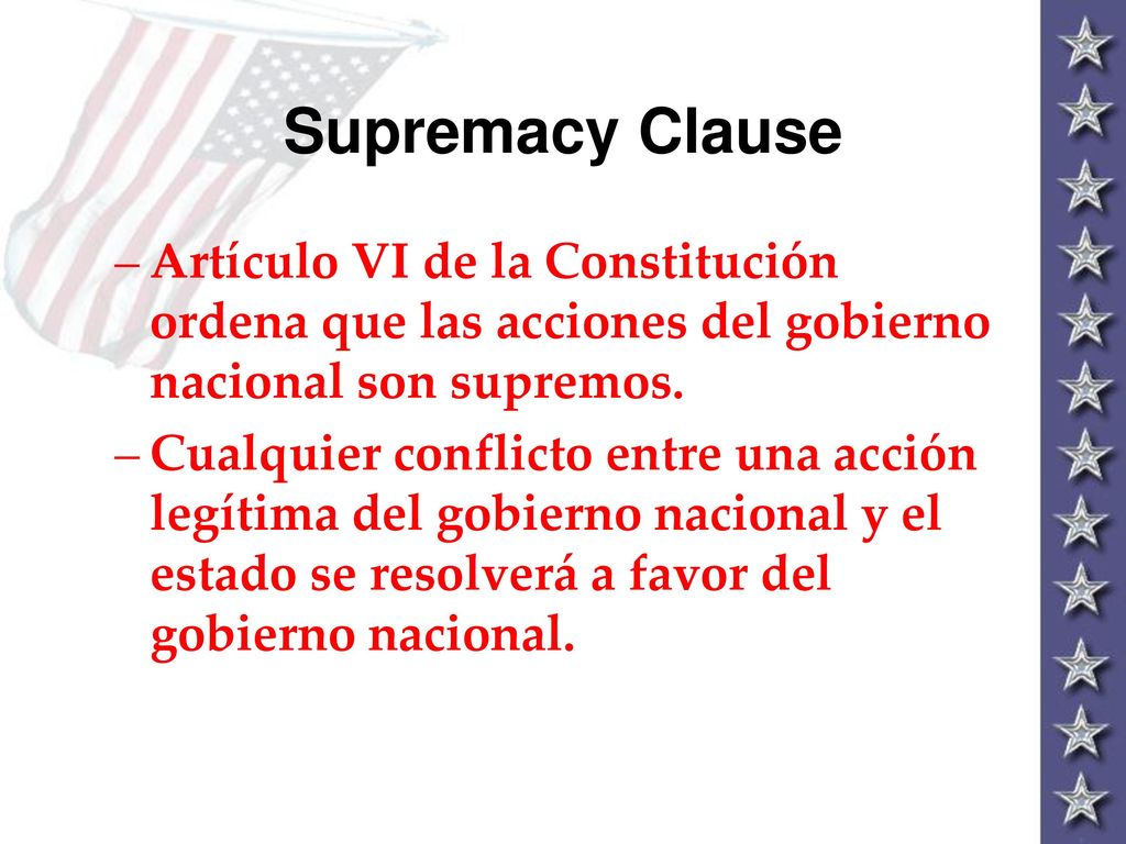 Supremacy Clause Artículo VI de la Constitución ordena que las acciones del gobierno nacional son supremos.