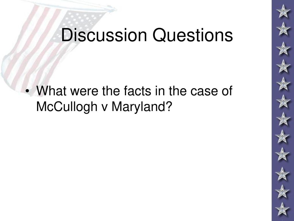Discussion Questions What were the facts in the case of McCullogh v Maryland