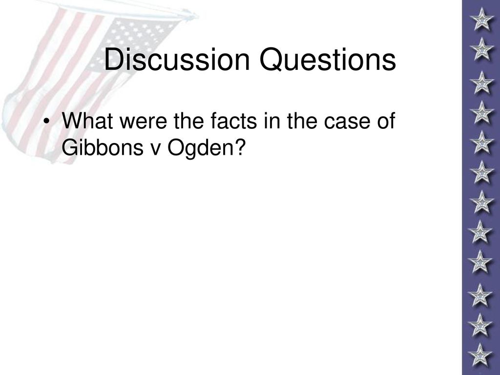 Discussion Questions What were the facts in the case of Gibbons v Ogden