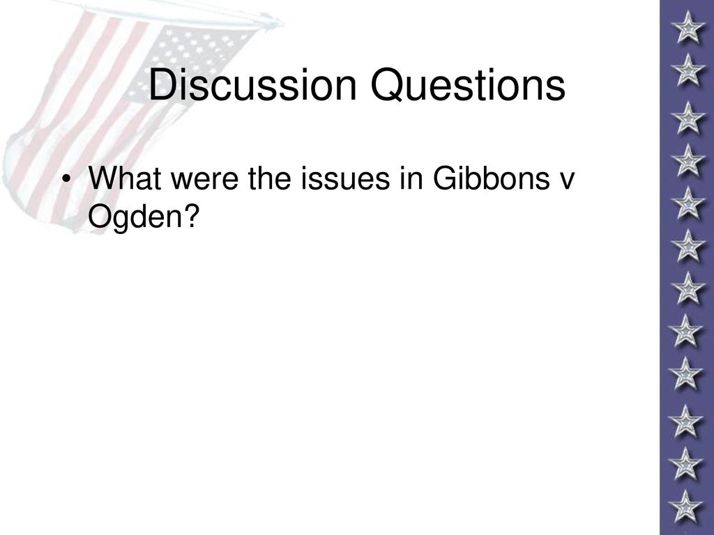 Discussion Questions What were the issues in Gibbons v Ogden