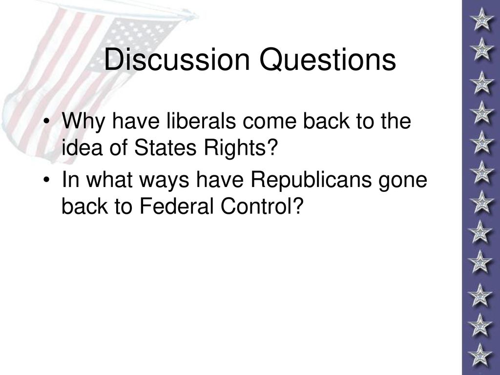 Discussion Questions Why have liberals come back to the idea of States Rights.