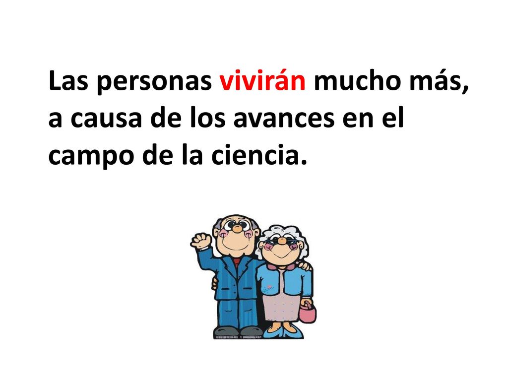 Las personas vivirán mucho más, a causa de los avances en el campo de la ciencia.