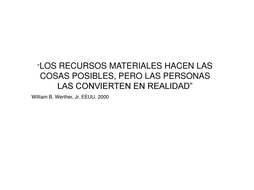 LOS RECURSOS MATERIALES HACEN LAS COSAS POSIBLES, PERO LAS PERSONAS LAS CONVIERTEN EN REALIDAD