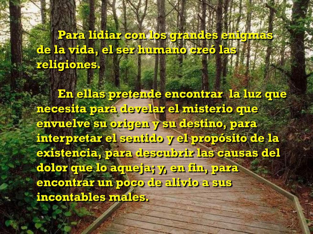Para lidiar con los grandes enigmas de la vida, el ser humano creó las religiones.