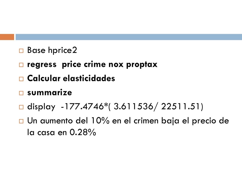 Base hprice2 regress price crime nox proptax. Calcular elasticidades. summarize. display *( / )