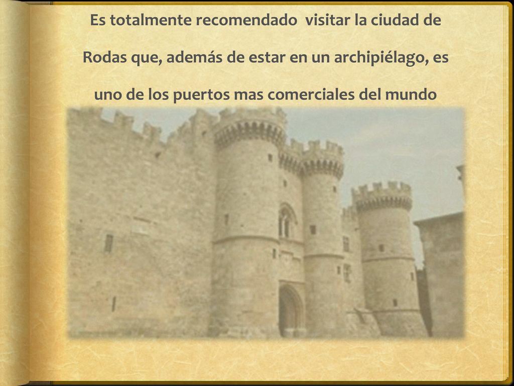 Es totalmente recomendado visitar la ciudad de Rodas que, además de estar en un archipiélago, es uno de los puertos mas comerciales del mundo