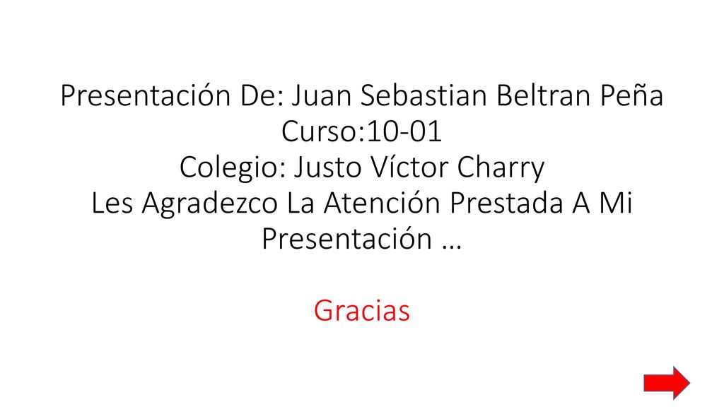 Presentación De: Juan Sebastian Beltran Peña Curso:10-01 Colegio: Justo Víctor Charry Les Agradezco La Atención Prestada A Mi Presentación … Gracias