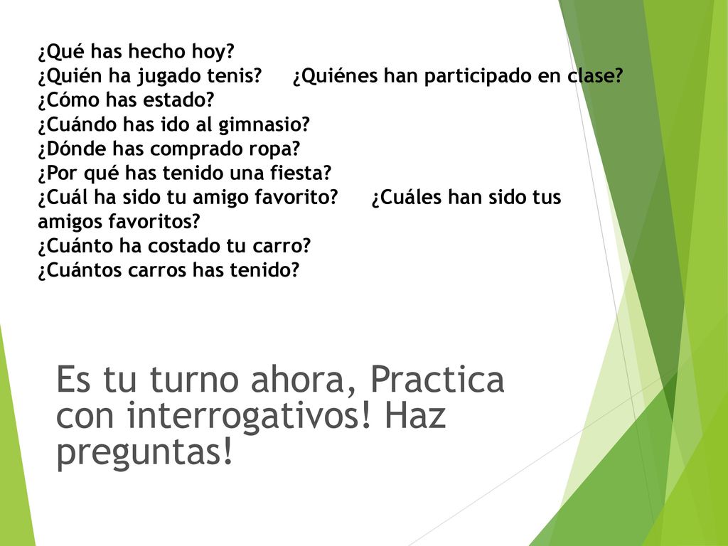 Es tu turno ahora, Practica con interrogativos! Haz preguntas!