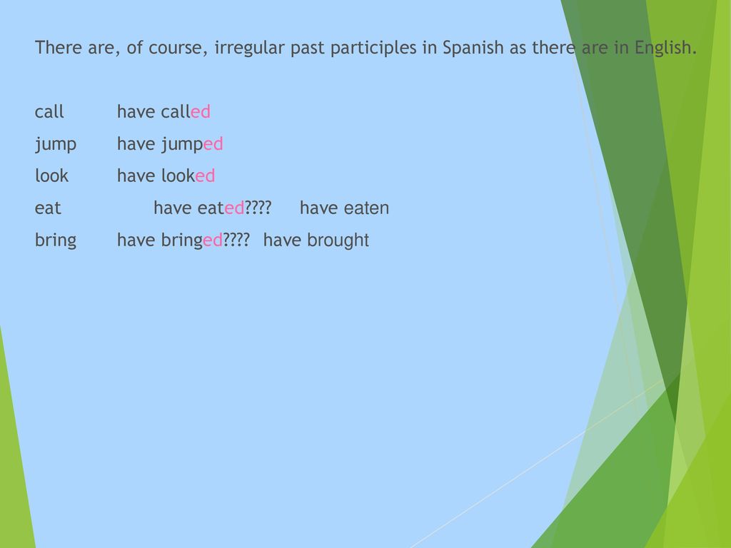 There are, of course, irregular past participles in Spanish as there are in English.
