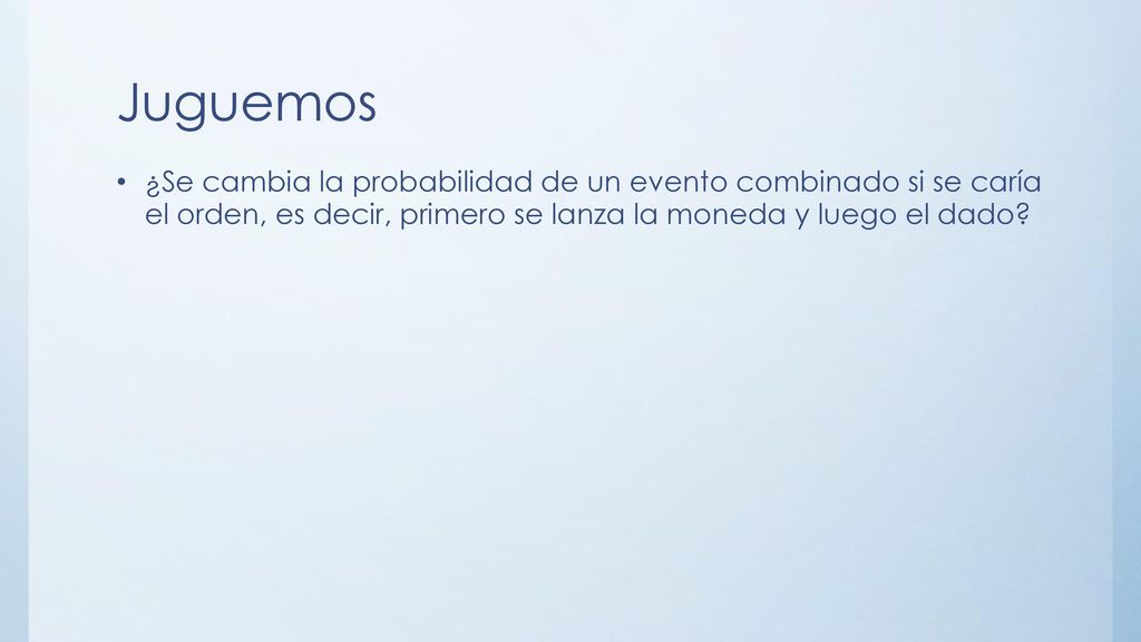 Juguemos ¿Se cambia la probabilidad de un evento combinado si se caría el orden, es decir, primero se lanza la moneda y luego el dado