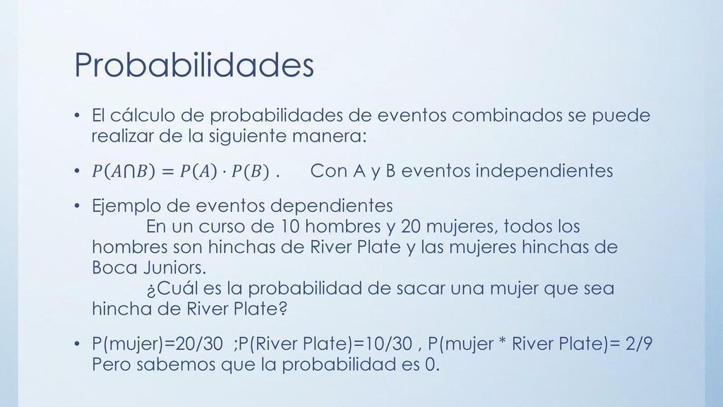 Probabilidades El cálculo de probabilidades de eventos combinados se puede realizar de la siguiente manera: