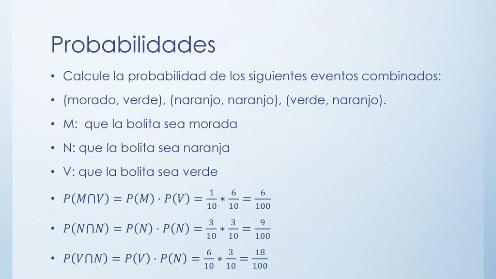 Probabilidades Calcule la probabilidad de los siguientes eventos combinados: (morado, verde), (naranjo, naranjo), (verde, naranjo).