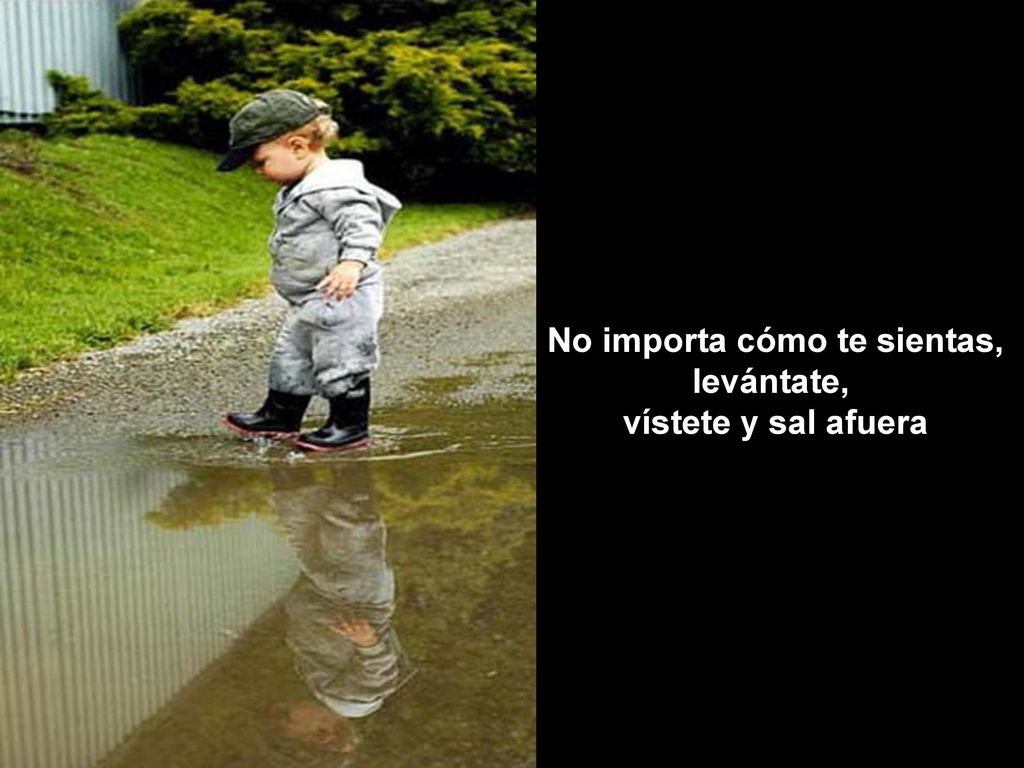 No importa cómo te sientas, levántate, vístete y sal afuera