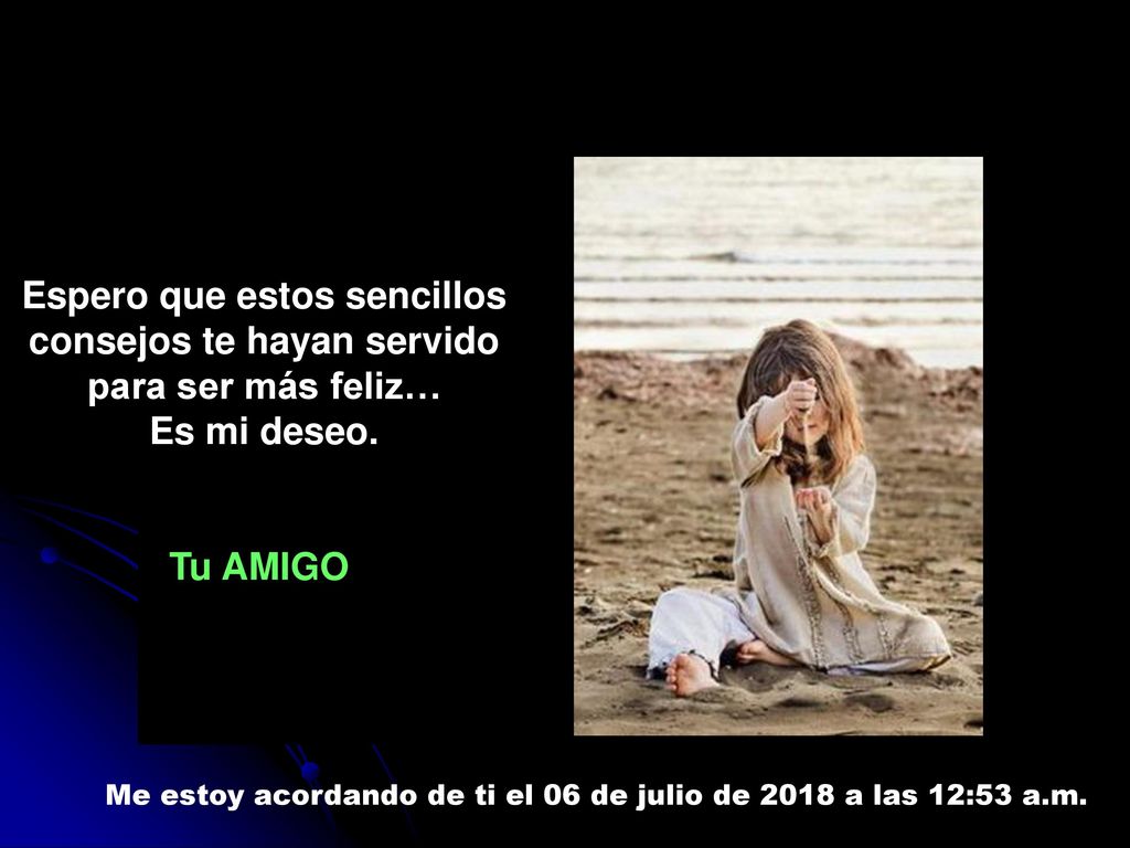Espero que estos sencillos consejos te hayan servido para ser más feliz…