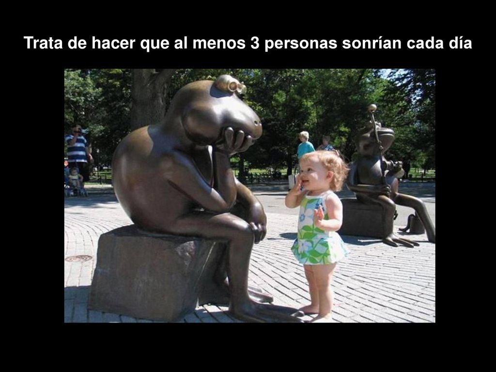 Trata de hacer que al menos 3 personas sonrían cada día