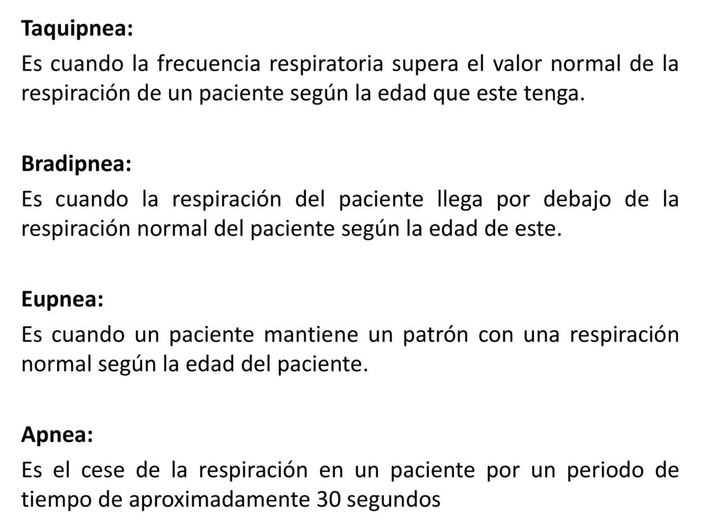 Taquipnea: Es cuando la frecuencia respiratoria supera el valor normal de la respiración de un paciente según la edad que este tenga.