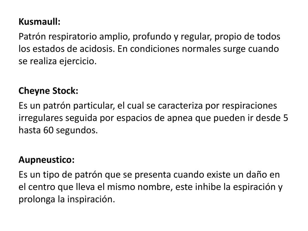 Kusmaull: Patrón respiratorio amplio, profundo y regular, propio de todos los estados de acidosis.