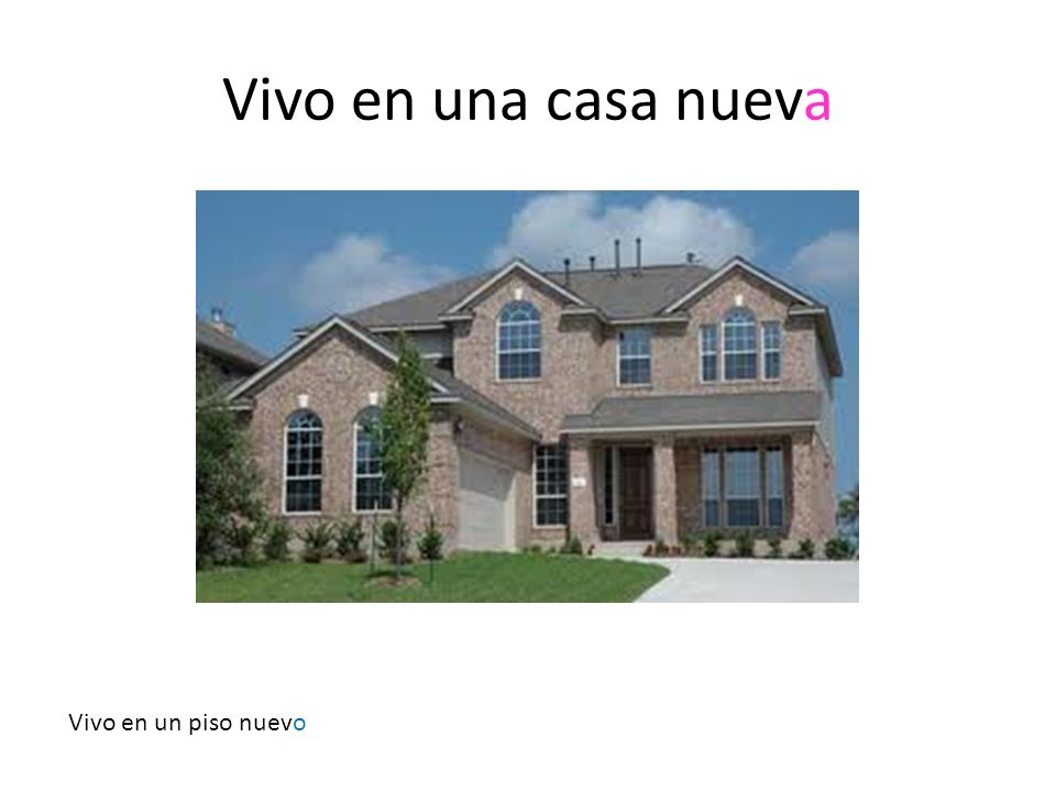 Vivo en una casa nueva Vivo en un piso nuevo
