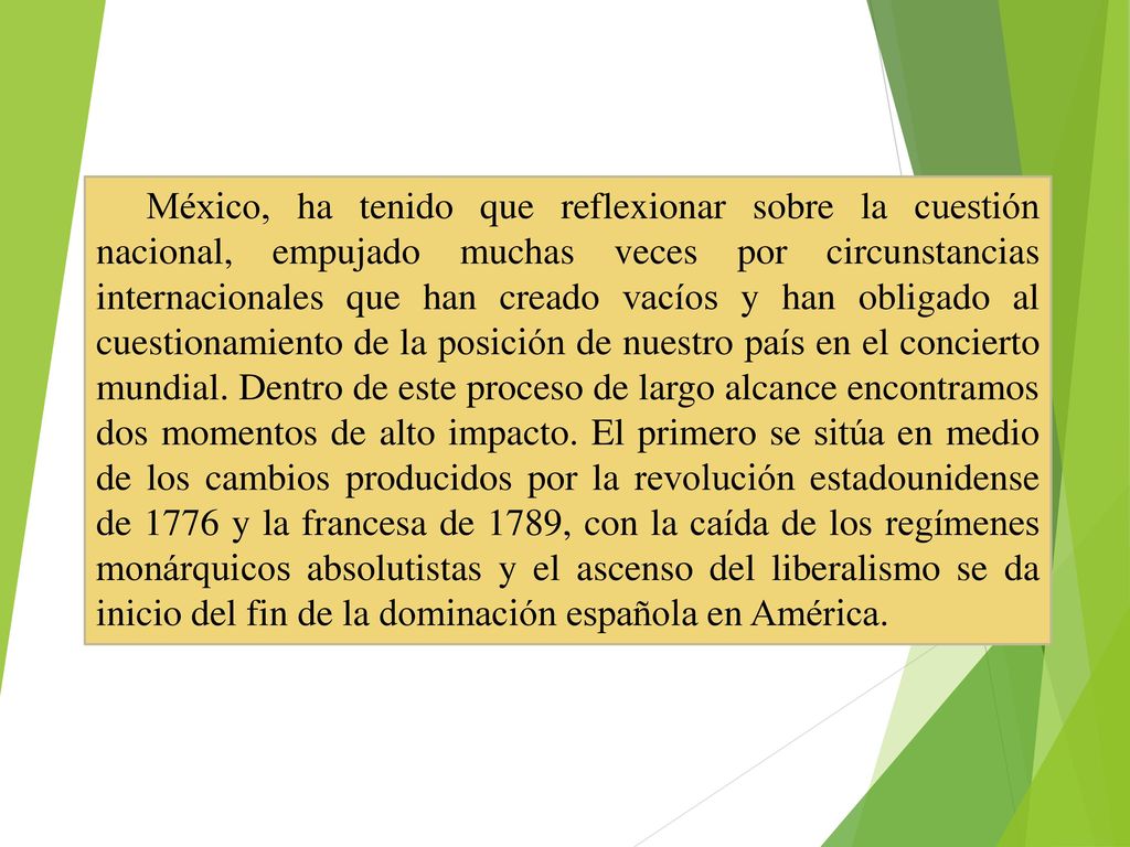 México, ha tenido que reflexionar sobre la cuestión nacional, empujado muchas veces por circunstancias internacionales que han creado vacíos y han obligado al cuestionamiento de la posición de nuestro país en el concierto mundial.