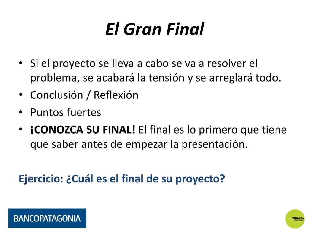 El Gran Final Si el proyecto se lleva a cabo se va a resolver el problema, se acabará la tensión y se arreglará todo.