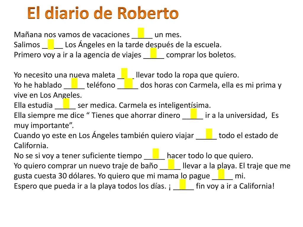 El diario de Roberto Mañana nos vamos de vacaciones _____ un mes.