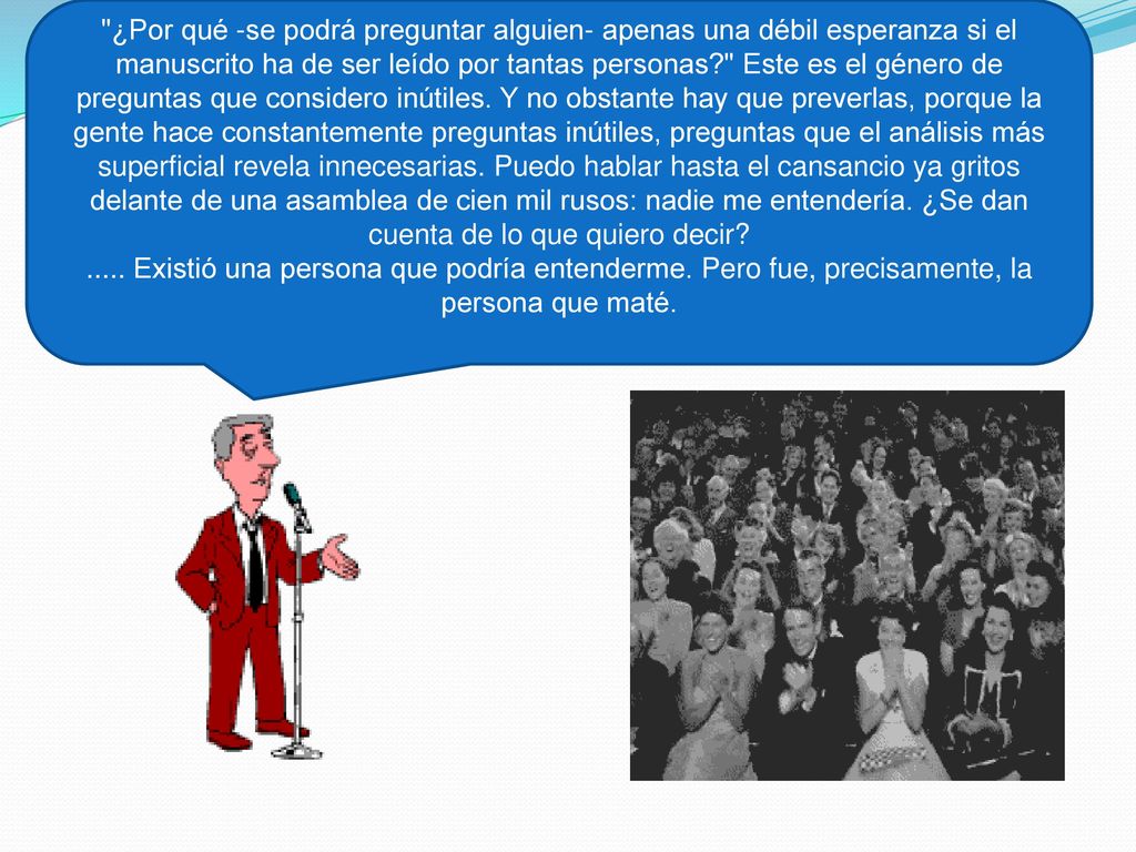 ¿Por qué -se podrá preguntar alguien- apenas una débil esperanza si el manuscrito ha de ser leído por tantas personas Este es el género de preguntas que considero inútiles.
