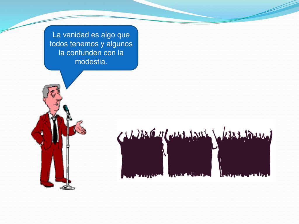 La vanidad es algo que todos tenemos y algunos la confunden con la modestia.