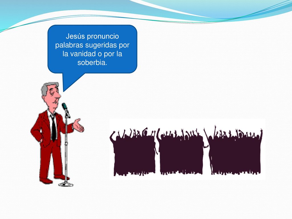 Jesús pronuncio palabras sugeridas por la vanidad o por la soberbia.