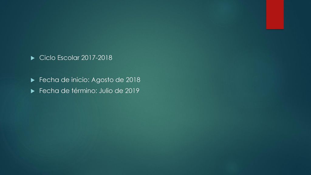 Ciclo Escolar Fecha de inicio: Agosto de 2018 Fecha de término: Julio de 2019