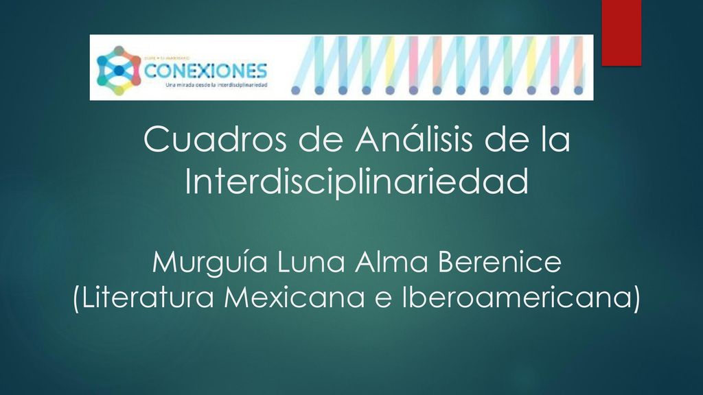 Cuadros de Análisis de la Interdisciplinariedad Murguía Luna Alma Berenice (Literatura Mexicana e Iberoamericana)