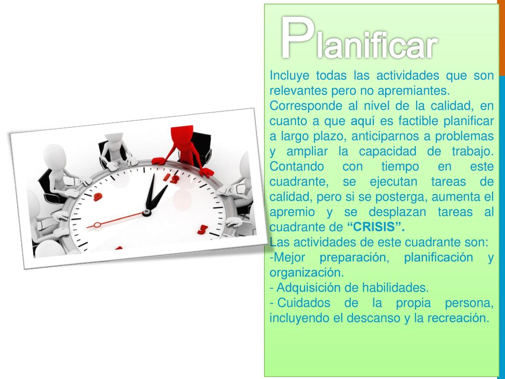 Planificar Incluye todas las actividades que son relevantes pero no apremiantes.
