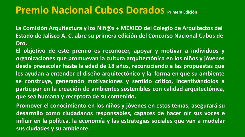 Premio Nacional Cubos Dorados Primera Edición La Comisión Arquitectura y los + MEXICO del Colegio de Arquitectos del Estado de Jalisco A. C. abre su primera edición del Concurso Nacional Cubos de Oro.
