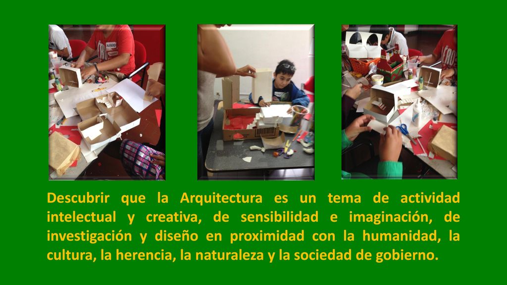 Descubrir que la Arquitectura es un tema de actividad intelectual y creativa, de sensibilidad e imaginación, de investigación y diseño en proximidad con la humanidad, la cultura, la herencia, la naturaleza y la sociedad de gobierno.