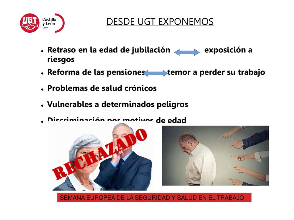 DESDE UGT EXPONEMOS Retraso en la edad de jubilación exposición a riesgos. Reforma de las pensiones temor a perder su trabajo.