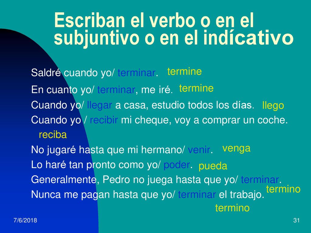 Escriban el verbo o en el subjuntivo o en el indícativo