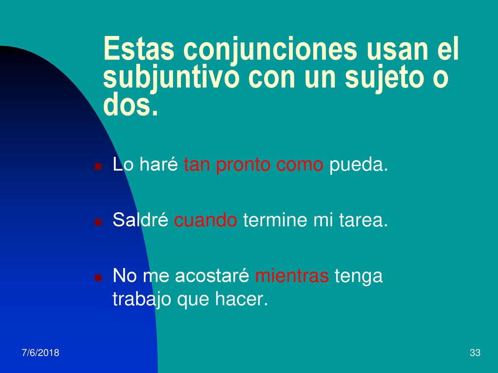 Estas conjunciones usan el subjuntivo con un sujeto o dos.