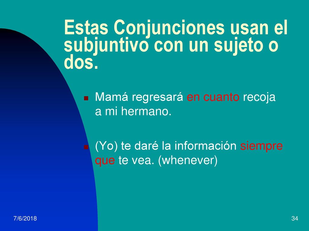 Estas Conjunciones usan el subjuntivo con un sujeto o dos.