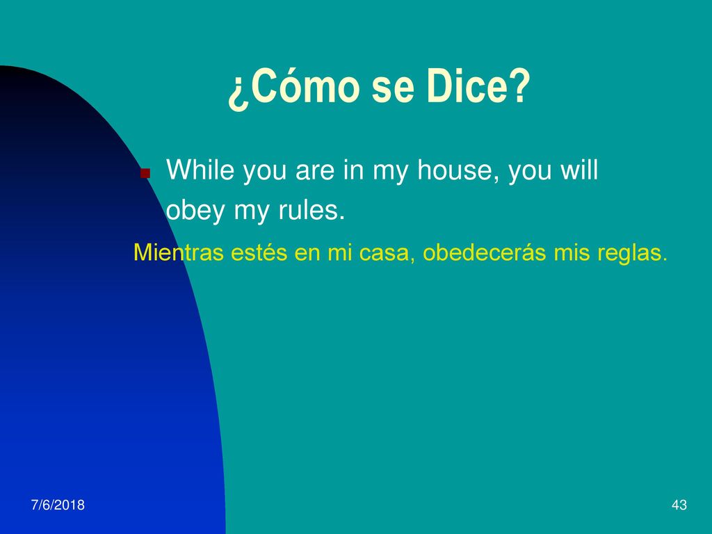 ¿Cómo se Dice While you are in my house, you will obey my rules.