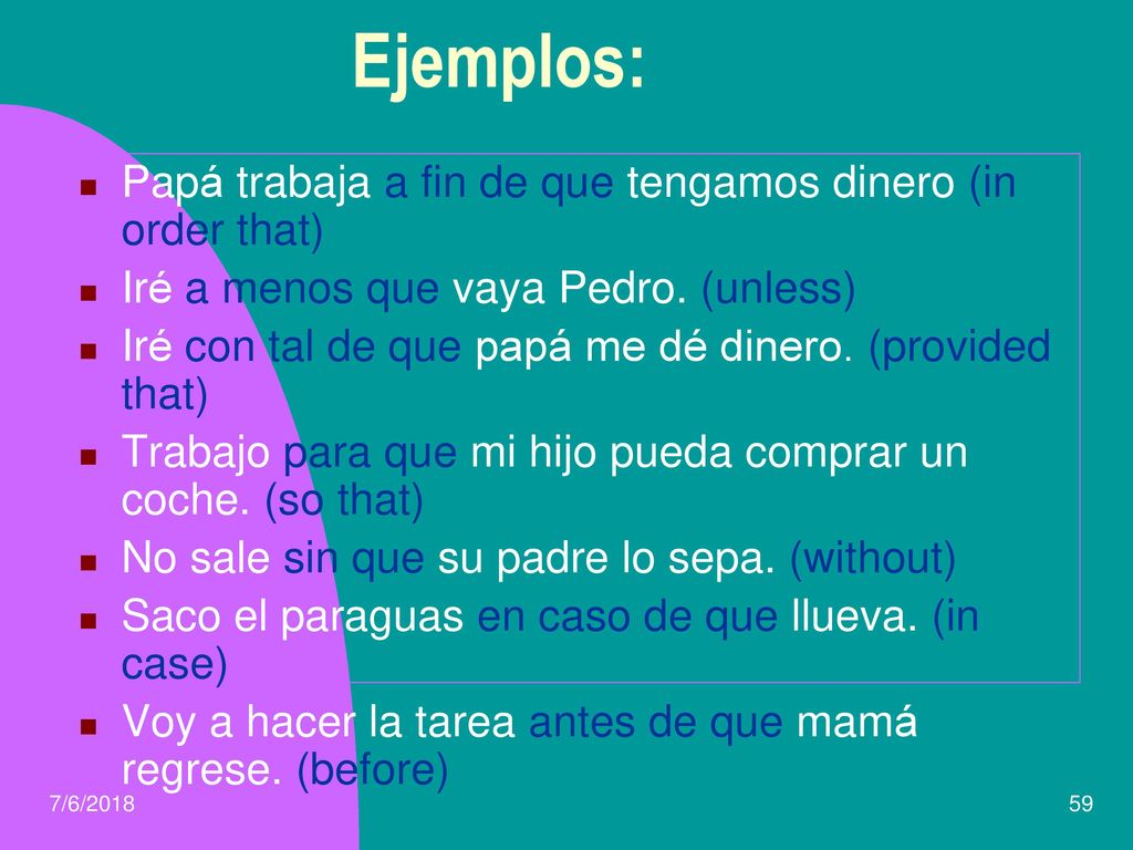 Ejemplos: Papá trabaja a fin de que tengamos dinero (in order that)