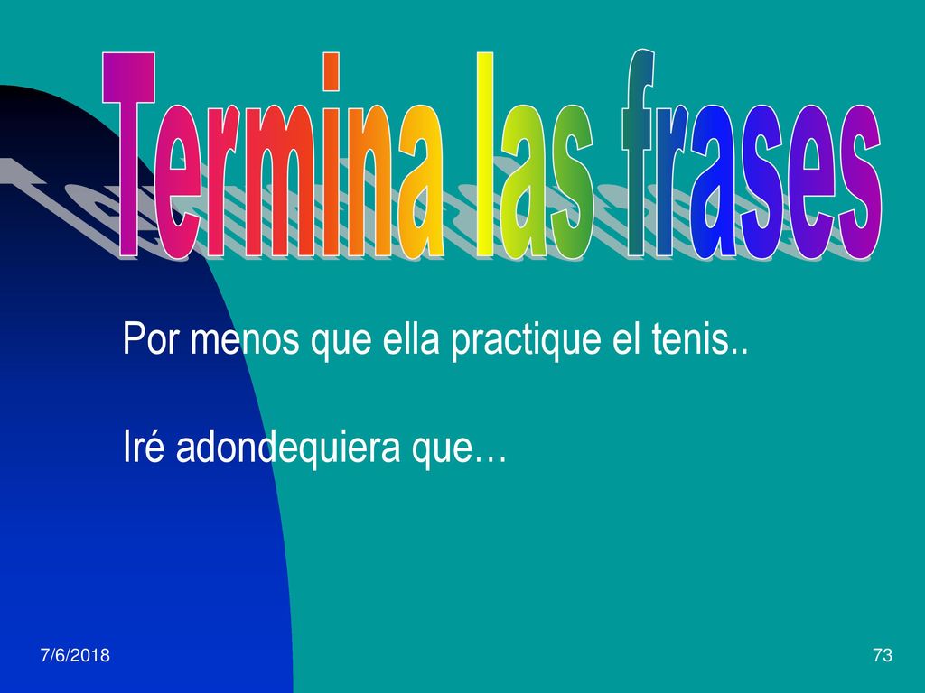 Termina las frases Por menos que ella practique el tenis..