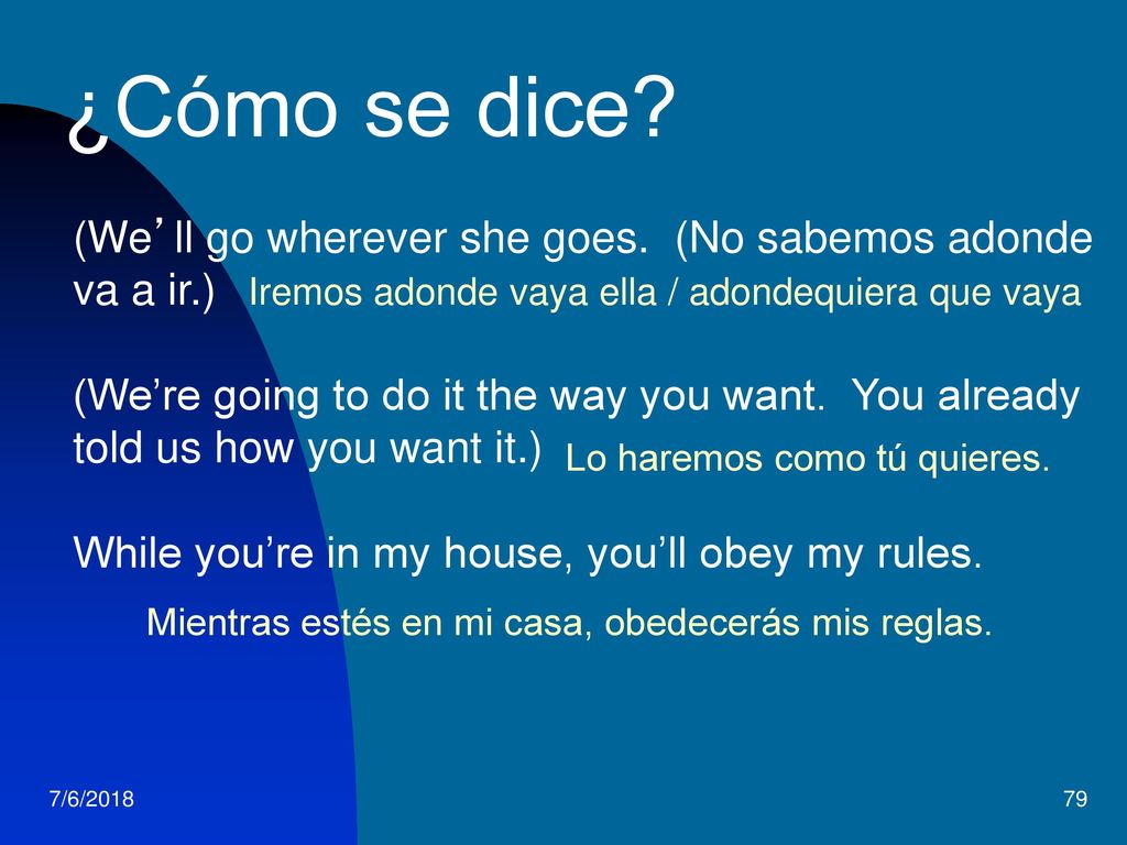 ¿Cómo se dice (We’ll go wherever she goes. (No sabemos adonde va a ir.)