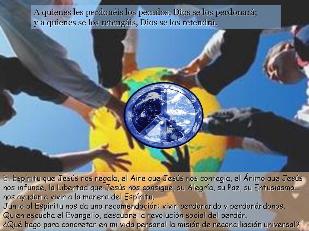 A quienes les perdonéis los pecados, Dios se los perdonará; y a quienes se los retengáis, Dios se los retendrá.