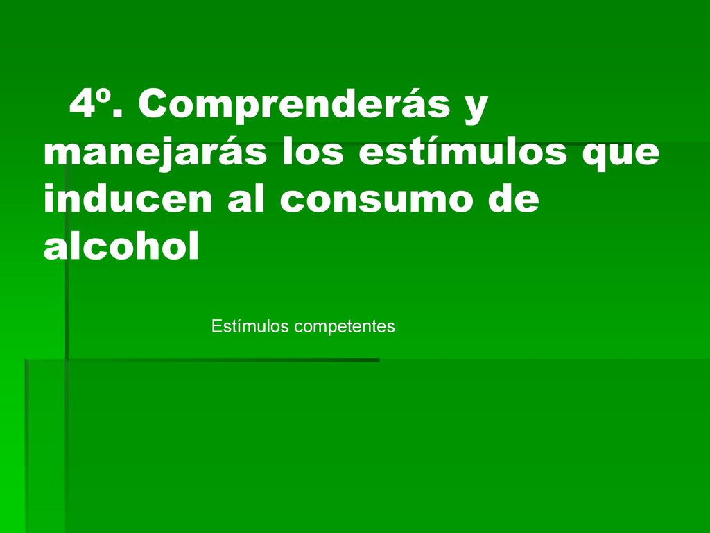 4º. Comprenderás y manejarás los estímulos que inducen al consumo de alcohol